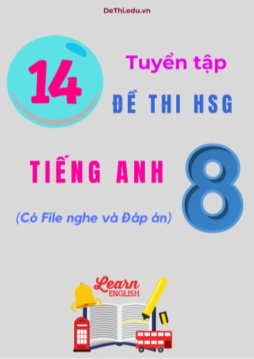 Tuyển tập 14 Đề thi HSG Tiếng Anh Lớp 8 (Có File nghe và Đáp án)